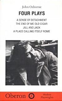 John Osborne: Four Plays : A Sense of Detachment; The End of Me Old Cigar; Jill and Jack; A Place Calling Itself Rome (Paperback)