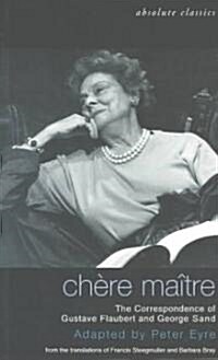 Chere Maitre : The Correspondence of Gustave Flaubert and George Sand (Paperback)