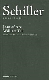 Schiller: Volume Three : Joan of Arc; William Tell (Paperback)