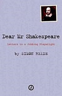 Dear Mr. Shakespeare : Letters to a Jobbing Playwright (Paperback)