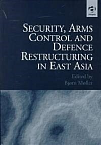Security, Arms Control and Defence Restructuring in East Asia (Hardcover)