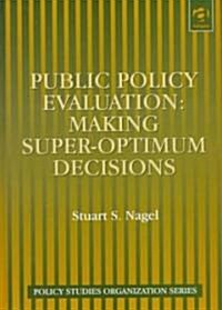 Public Policy Evaluation : Making Super-optimum Decisions (Hardcover)