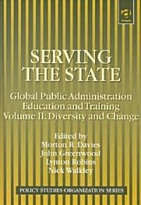 Serving the State : Global Public Administration Education and Training (Hardcover)