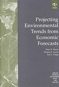 Projecting Environmental Trends from Economic Forecasts (Hardcover)