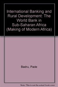 International banking and rural development : the World Bank in Sub-Saharan Africa