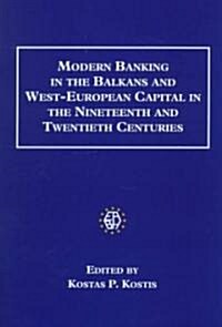 Modern Banking in the Balkans and West-European Capital in the Nineteenth and Twentieth Centuries (Hardcover)