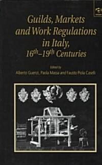 Guilds, Markets and Work Regulations in Italy, 16th–19th Centuries (Hardcover)