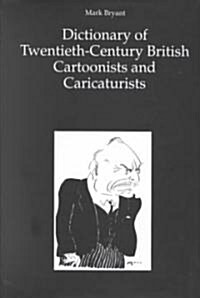 Dictionary of Twentieth-Century British Cartoonists and Caricaturists (Hardcover)