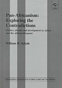 Pan–Africanism: Exploring the Contradictions : Politics, Identity and Development in Africa and the African Diaspora (Hardcover)