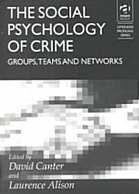 The Social Psychology of Crime : Groups, Teams and Networks (Paperback)