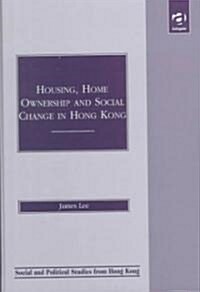 Housing, Home Ownership and Social Change in Hong Kong (Hardcover)