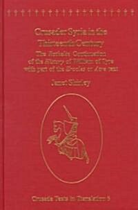 Crusader Syria in the Thirteenth Century : The Rothelin Continuation of the History of William of Tyre with Part of the Eracles or Acre Text (Hardcover)