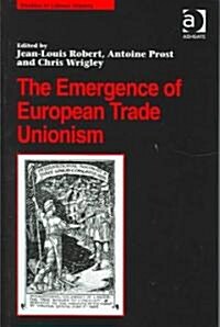 The Emergence of European Trade Unionism (Hardcover)