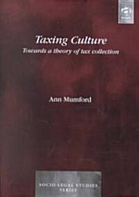 Taxing Culture : Towards a Theory of Tax Collection Law (Hardcover)