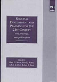 Regional Development and Planning for the 21st Century : New Priorities, New Philosophies (Hardcover)