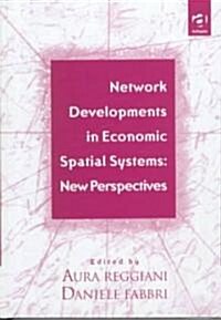 Network Developments in Economic Spatial Systems : New Perspectives (Hardcover)