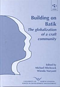Building on Batik : The Globalization of a Craft Community (Hardcover)