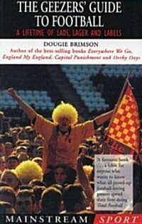 The Geezers Guide to Football : A Lifetime of Lads and Lager (Paperback)