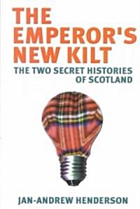The Emperors New Kilt : The Two Secret Histories of Scotland (Paperback)