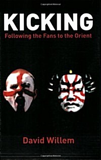 Kicking : Following the Fans into the Orient (Paperback)