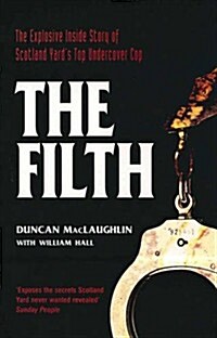 The Filth : The Explosive Inside Story of Scotland Yards Top Undercover Cop (Paperback)