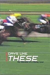 Days Like These : The Education of a Racing Lover (Paperback)