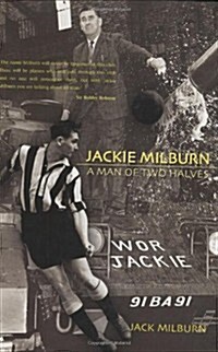 Jackie Milburn : A Man of Two Halves (Hardcover)