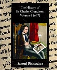 The History of Sir Charles Grandison, Volume 4 (of 7) (Paperback)