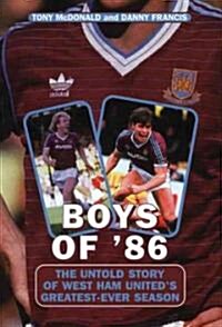 Boys of 86 : The Untold Story of West Ham Uniteds Greatest Ever Season (Paperback)