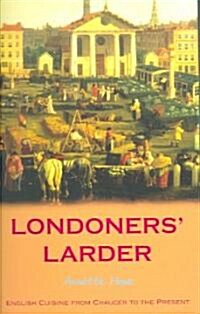 Londoners Larder : English Cuisine from Chaucer to the Present (Paperback)