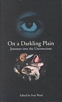 On a Darkling Plain: Journeys Into the Unconscious (Paperback)