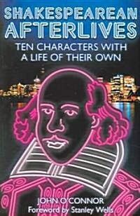 Shakespearean Afterlives : Ten Characters with a Life of Their Own (Paperback)