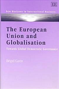 The European Union and Globalisation : Towards Global Democratic Governance (Hardcover)
