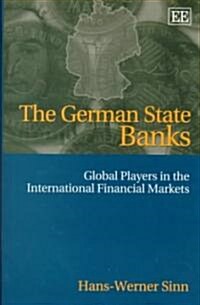 The German State Banks : Global Players in the International Financial Markets (Hardcover)