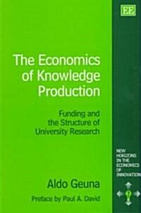 The Economics of Knowledge Production : Funding and the Structure of University Research (Hardcover)