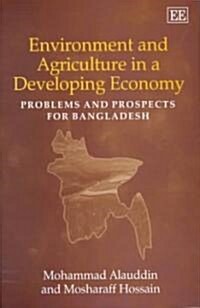 Environment and Agriculture in a Developing Economy : Problems and Prospects for Bangladesh (Hardcover)