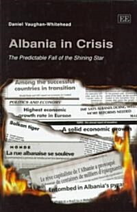 Albania in Crisis : The Predictable Fall of the Shining Star (Hardcover)