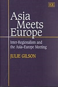 Asia Meets Europe : Inter-Regionalism and the Asia-Europe Meeting (Hardcover)