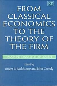 From Classical Economics to the Theory of the Firm : Essays in Honour of D.P. OBrien (Hardcover)