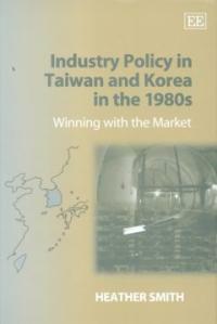 Industry policy in Taiwan and Korea in the 1980s : winning with the market