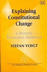 Explaining Constitutional Change : A Positive Economics Approach (Hardcover)