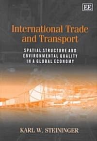 International Trade and Transport : Spatial Structure and Environmental Quality in a Global Economy (Hardcover)