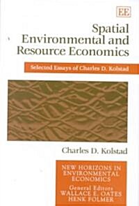 Spatial Environmental and Resource Economics : Selected Essays of Charles D. Kolstad (Hardcover)