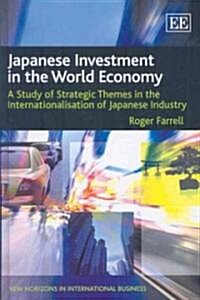 Japanese Investment in the World Economy : A Study of Strategic Themes in the Internationalisation of Japanese Industry (Hardcover)