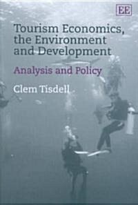 Tourism Economics, the Environment and Development : Analysis and Policy (Hardcover)
