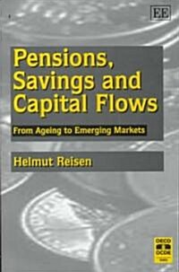 Pensions, Savings and Capital Flows : From Ageing to Emerging Markets (Hardcover)