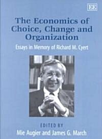The Economics of Choice, Change and Organization : Essays in Memory of Richard M. Cyert (Hardcover)