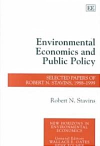 Environmental Economics and Public Policy : Selected Papers of Robert N. Stavins, 1988-1999 (Hardcover)