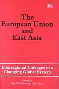 The European Union and East Asia : Interregional Linkages in a Changing Global System (Hardcover)
