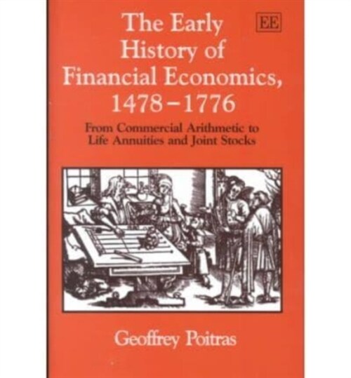 The Early History of Financial Economics, 1478–1776 : From Commercial Arithmetic to Life Annuities and Joint Stocks (Hardcover)